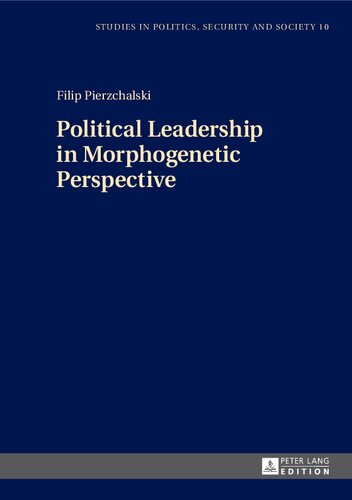 Political Leadership In Morphogenetic Perspective Filip Pierzchalski Editor