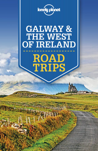 Lonely Planet Galway The West Of Ireland Road Trips 1st Edition Lonely Planet