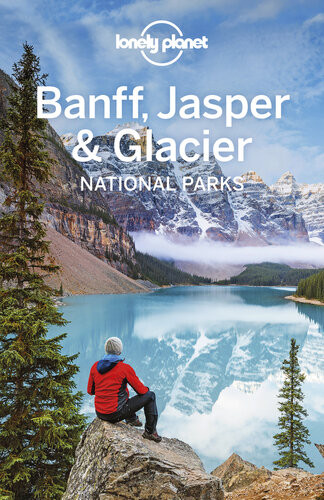 Lonely Planet Banff Jasper And Glacier National Parks Travel Guide 5th Edition Gregor Clark