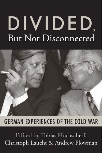 Divided But Not Disconnected German Experiences Of The Cold War 1st Edition Tobias Hochscherf Editor Christoph Laucht Editor Andrew Plowman Editor