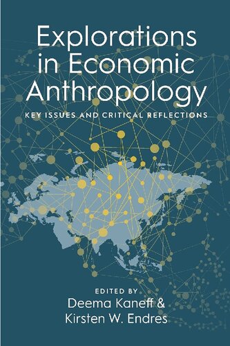 Explorations In Economic Anthropology Key Issues And Critical Reflections 1st Edition Deema Kaneff Editor