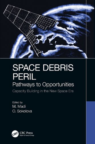 Space Debris Peril Pathways To Opportunities 1st Edition Matteo Madi Editor Olga Sokolova Editor