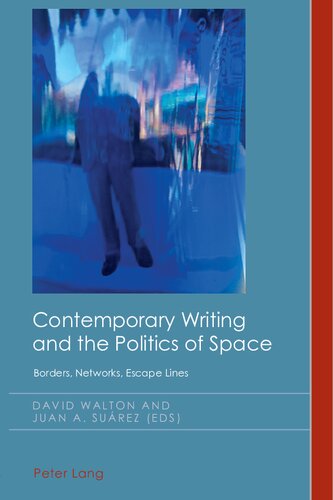 Contemporary Writing And The Politics Of Space Borders Networks Escape Lines David Walton Editor Juan Antonio Surez Editor