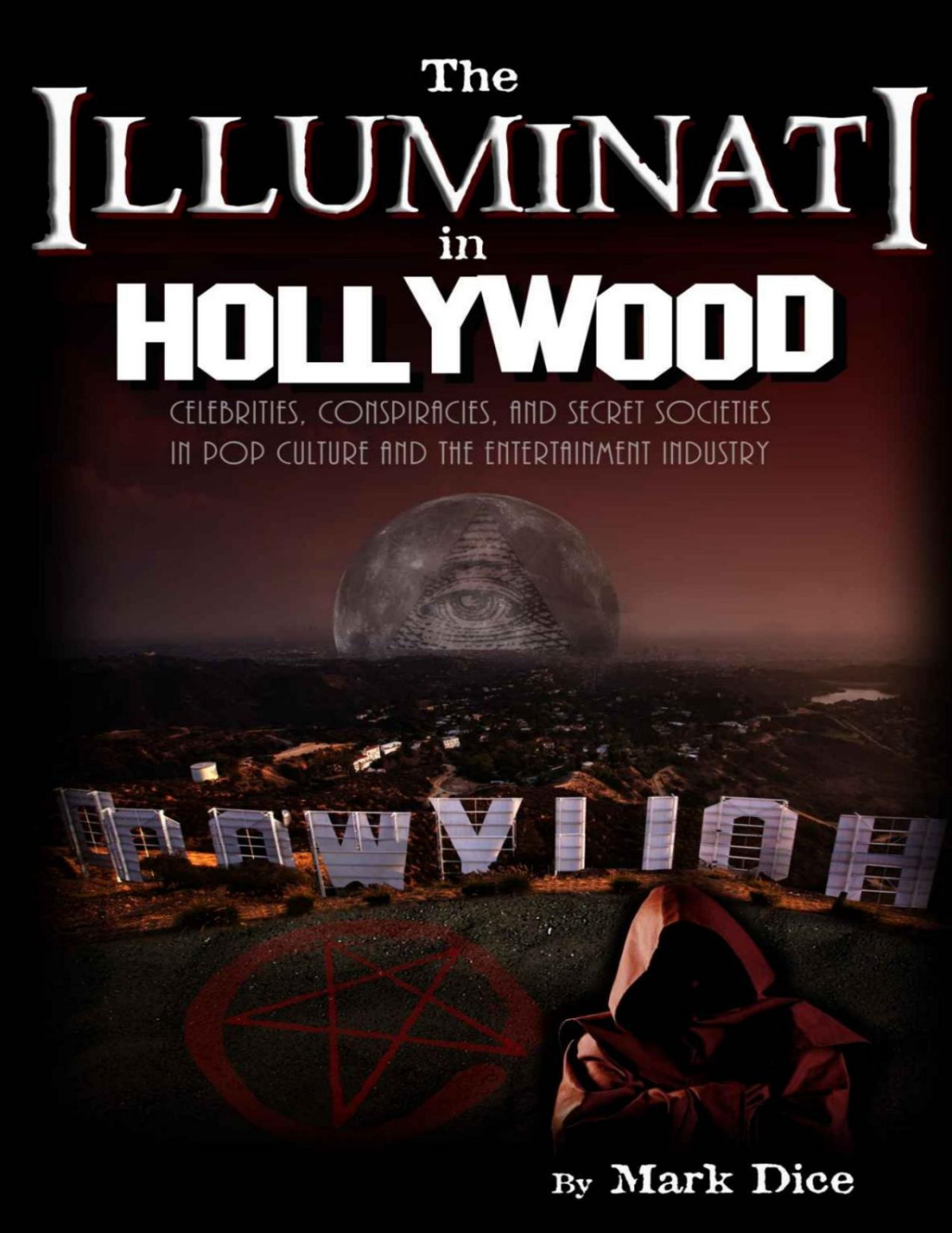 The Illuminati In Hollywood Celebrities Conspiracies And Secret Societies In Pop Culture And The Entertainment Industry Mark Dice
