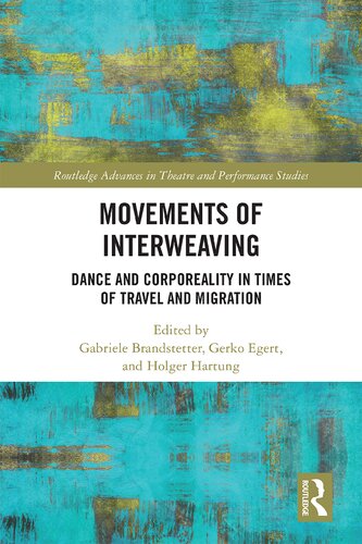Movements Of Interweaving Dance And Corporeality In Times Of Travel And Migration 1st Edition Gabriele Brandstetter Editor