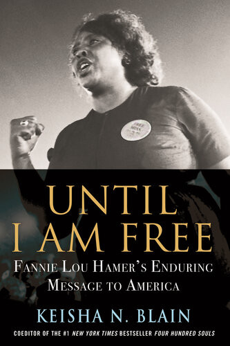 Until I Am Free Fannie Lou Hamers Enduring Message To America Blain