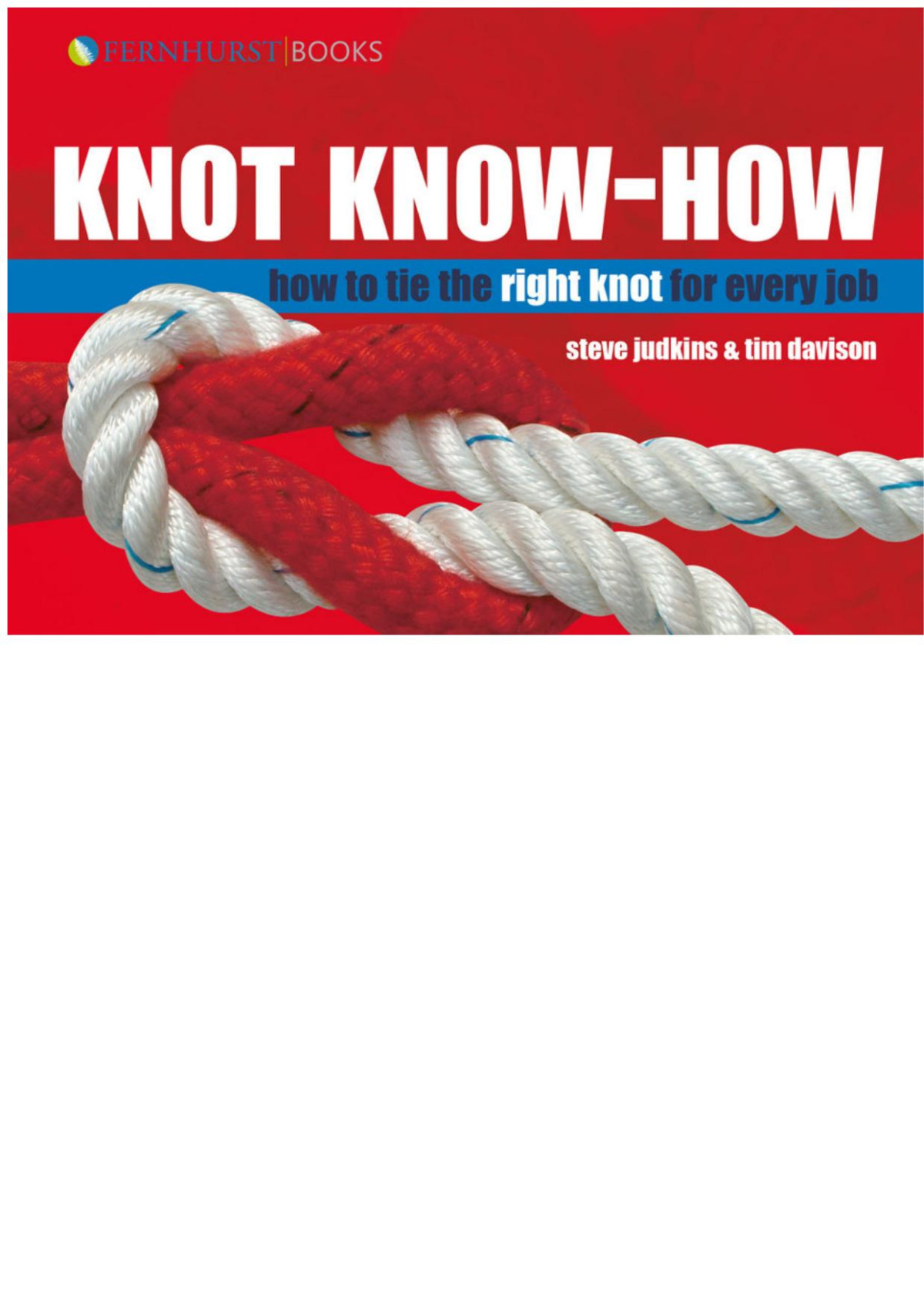 Knot Knowhow How To Tie The Right Knot For Every Job Wiley Nautical 1st Edition Judkins