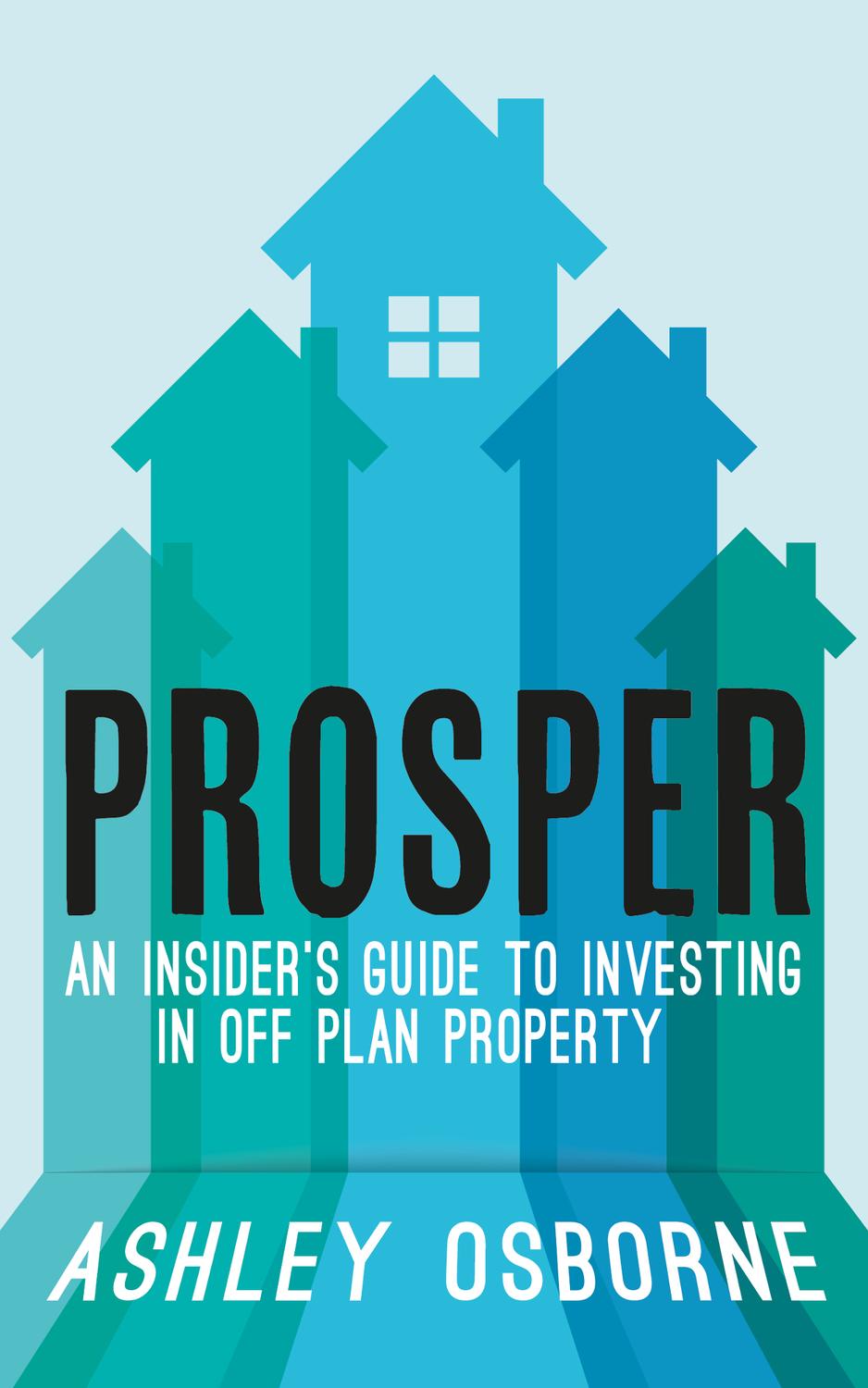 Prosper An Insiders Guide To Investing In Off Plan Property Ashley Osborne