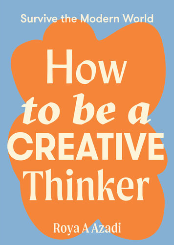 How To Be A Creative Thinker Survive The Modern World Azadi