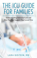 The Icu Guide For Families Understanding Intensive Care And How You Can Support Your Loved One Goitein Md