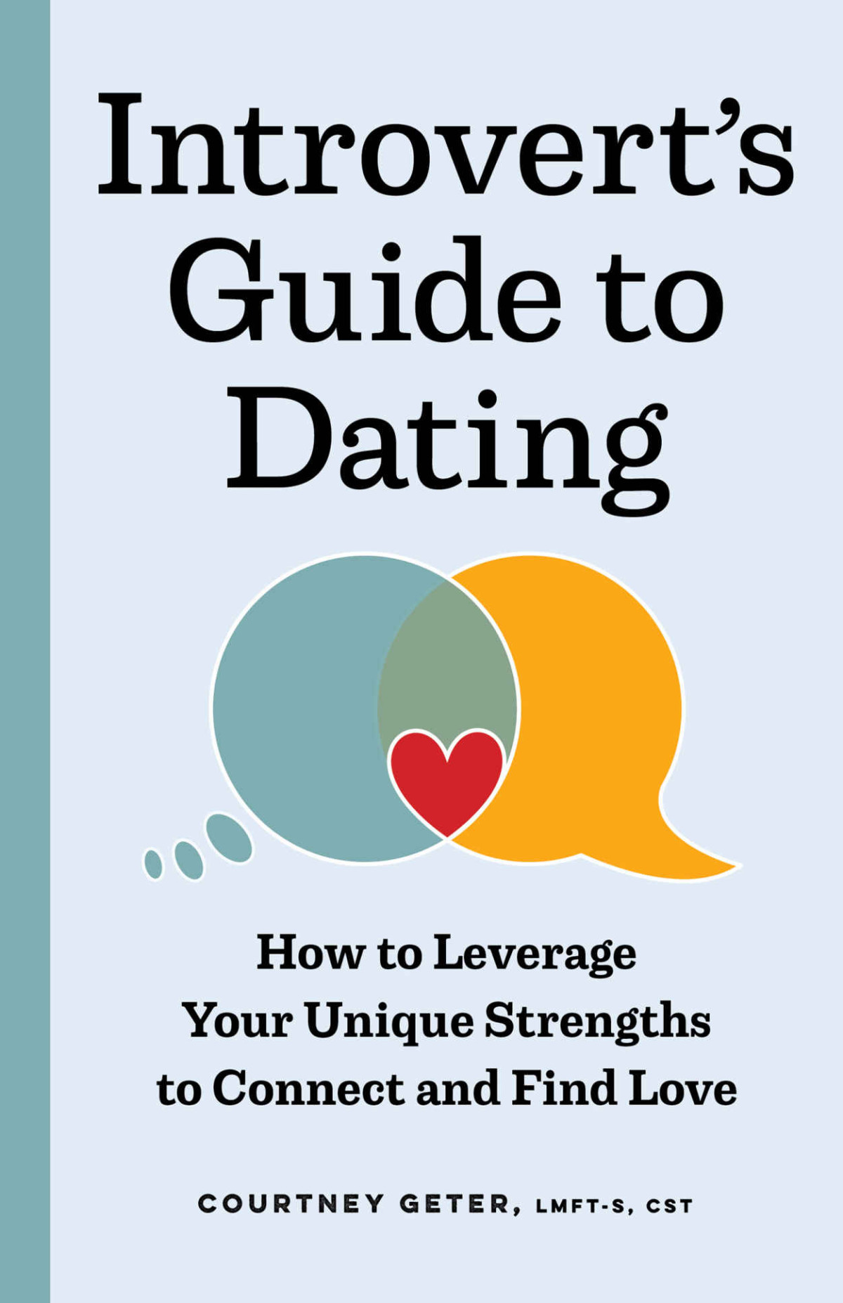 The Introverts Guide To Dating How To Leverage Your Unique Strengths To Connect And Find Love Geter Lmft Cst