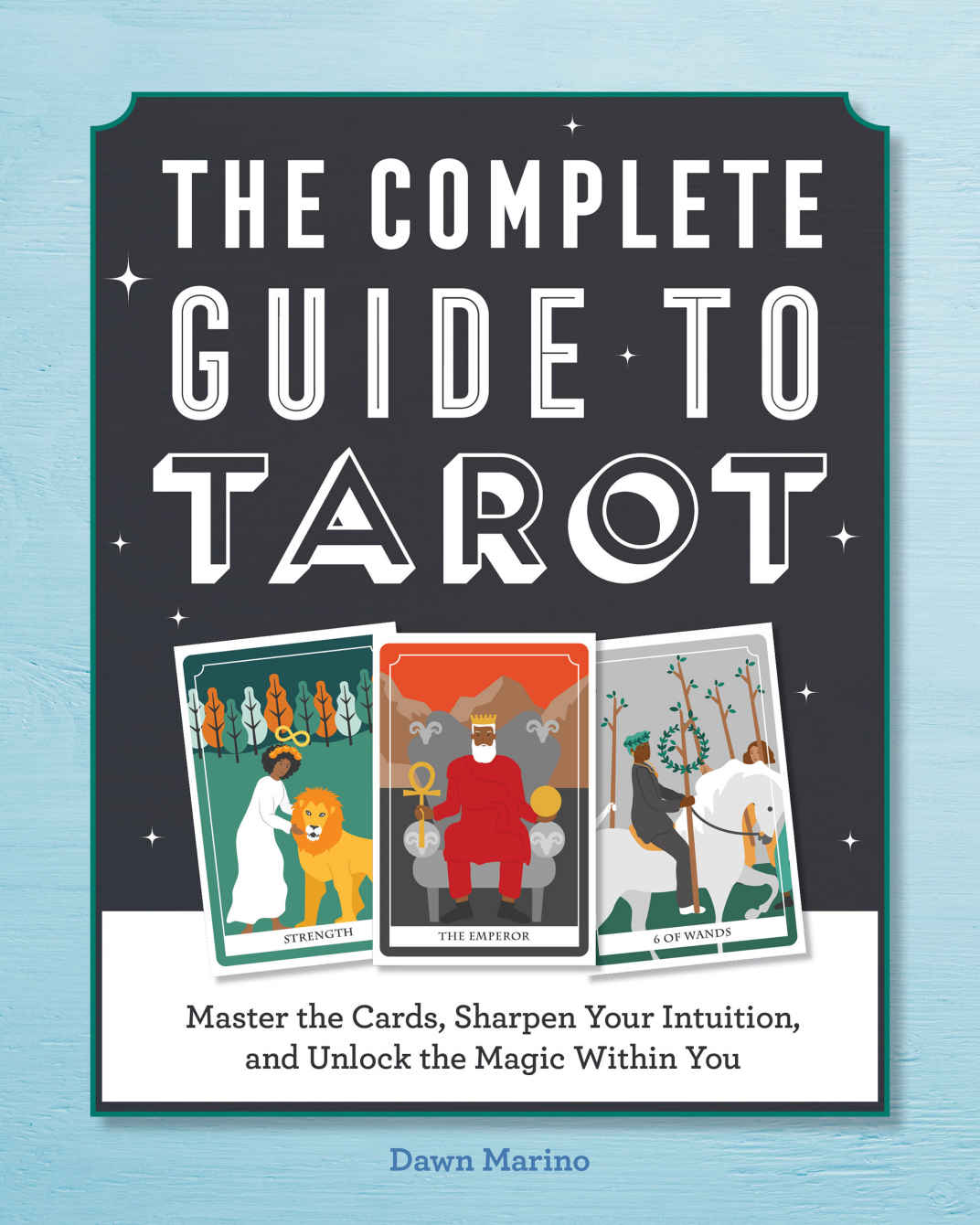 The Complete Guide To Tarot Master The Cards Sharpen Your Intuition And Unlock The Magic Within You Marino