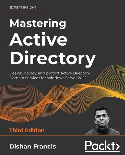 Mastering Active Directory Design Deploy And Protect Active Directory Domain Services For Windows Server 2022 3rd Edition 3rd Ed Dishan Francis