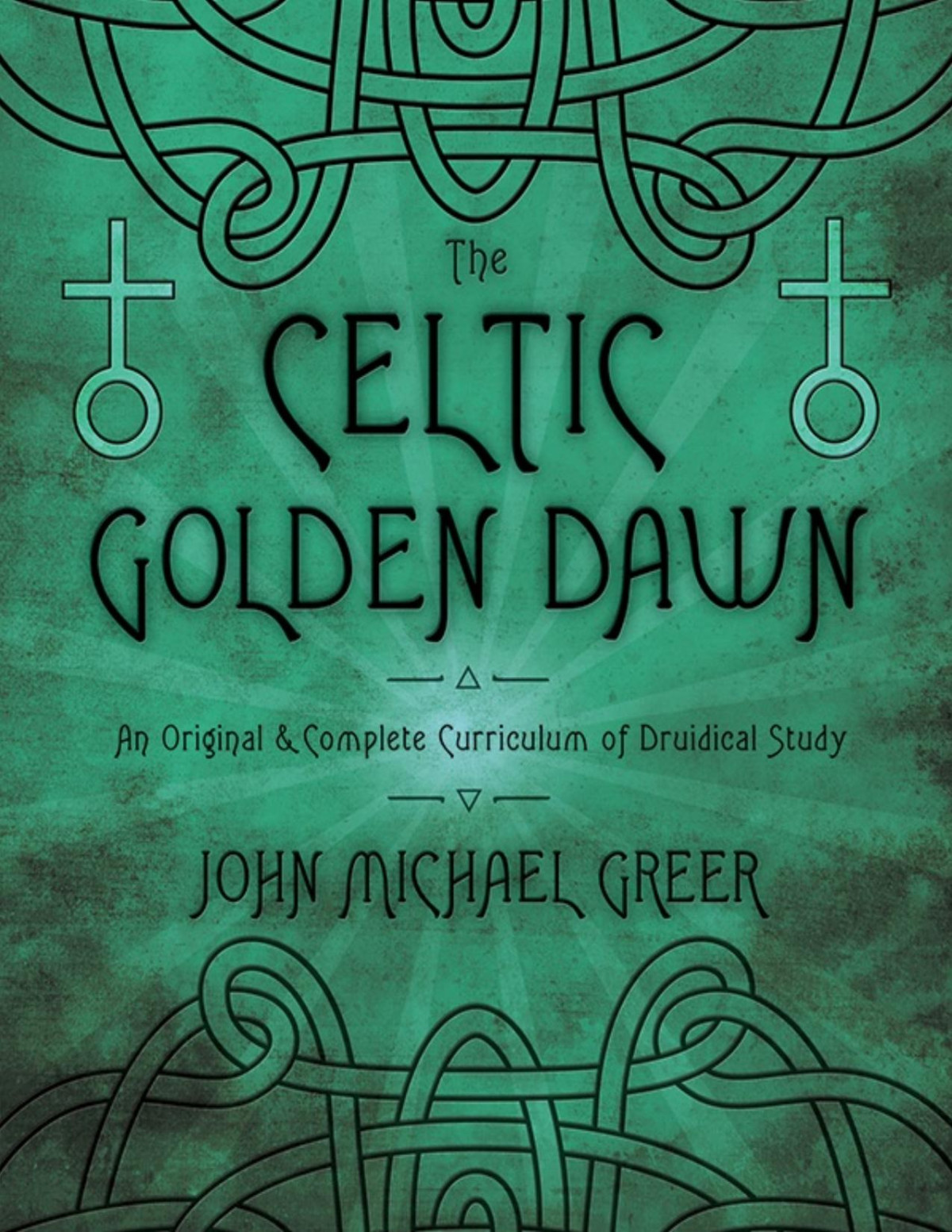The Celtic Golden Dawn An Original And Complete Curriculum Of Druidical Study Greer