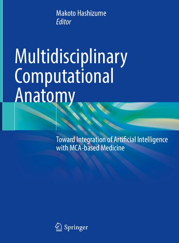 Multidisciplinary Computational Anatomy Toward Integration Of Artificial Intelligence With Mcabased Medicine 1st Ed 2022