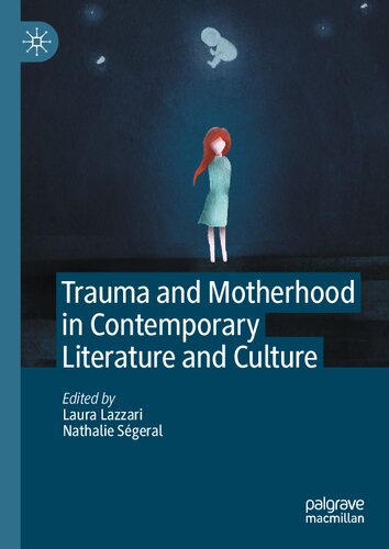Trauma And Motherhood In Contemporary Literature And Culture 1st Ed 2021
