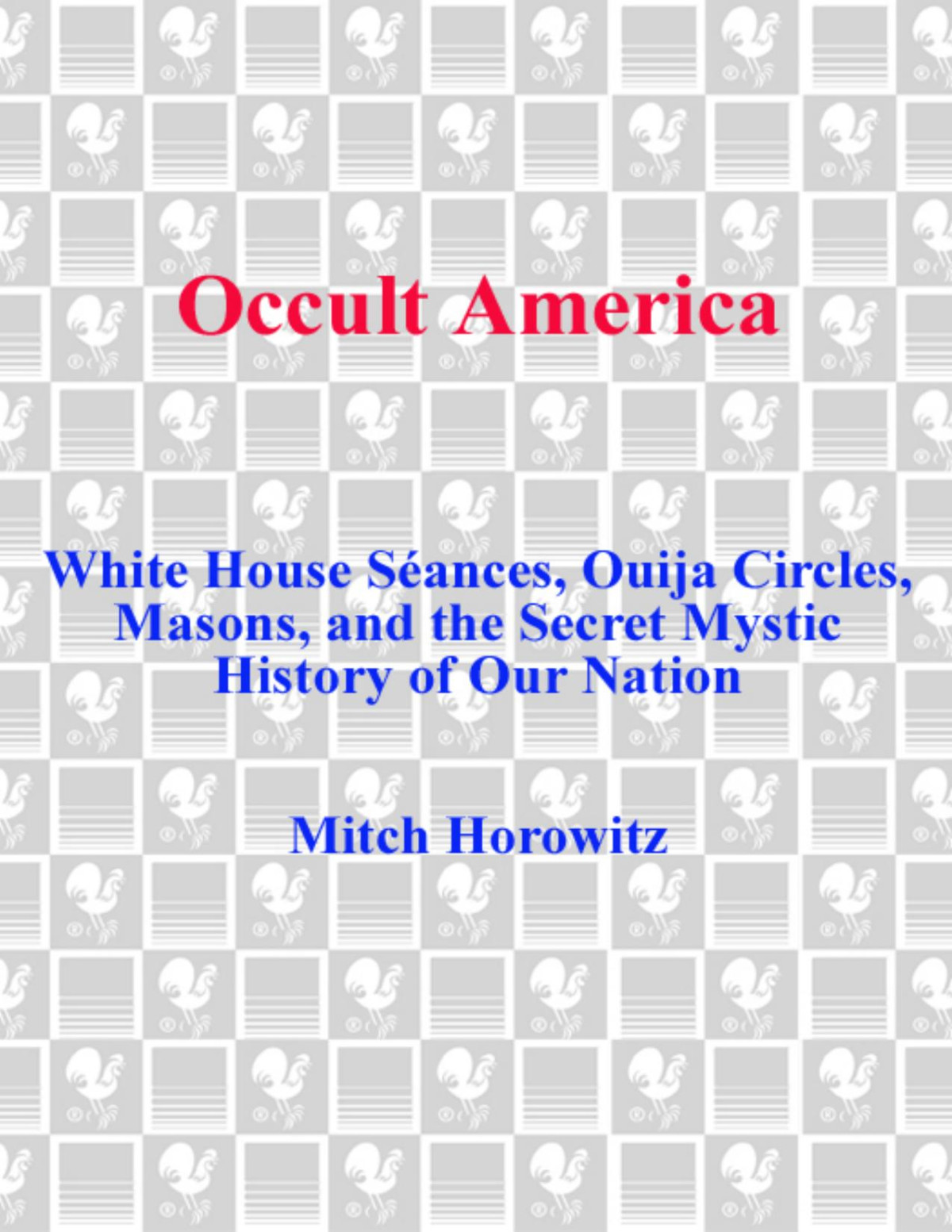 Occult America The Secret History Of How Mysticism Shaped Our Nation Horowitz