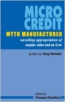 Micro Credit Myth Manufactured Unveiling Appropriation Of Surplus Value And An Icon Farooque Chowdhury