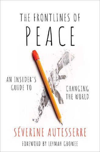 The Frontlines Of Peace An Insiders Guide To Changing The World Severine Autesserre