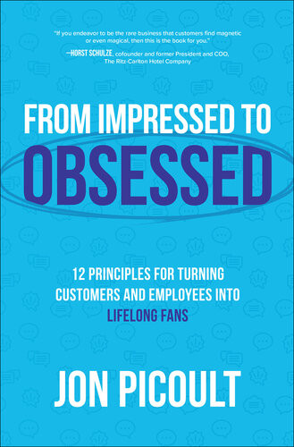 From Impressed To Obsessed 12 Principles For Turning Customers And Employees Into Lifelong Fans Jon Picoult