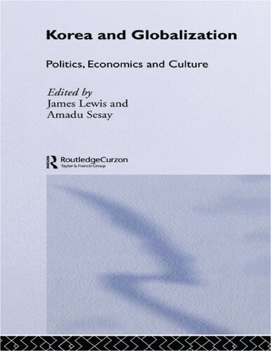 Korea And Globalization Politics Economics And Culture James B Lewis Amadu Sesay