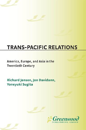 Transpacific Relations America Europe And Asia In The Twentieth Century Yoneyuki Sugita Richard Jensen Jon Davidann