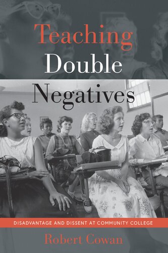 Teaching Double Negatives Disadvantage And Dissent At Community College Robert Cowan