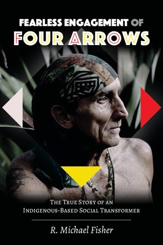 Fearless Engagement Of Four Arrows The True Story Of An Indigenousbased Social Transformer R Michael Fisher