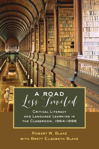 A Road Less Traveled Critical Literacy And Language Learning In The Classroom 19641996 Robert W Blake