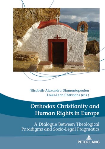 Orthodox Christianity And Human Rights In Europe A Dialogue Between Theological Paradigms And Sociolegal Pragmatics Elisabethalexandra Diamantopoulou Editor