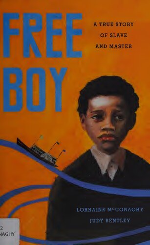 Free Boy A True Story Of Slave And Master Lorraine Mcconaghy