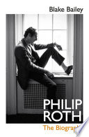 Philip Roth The Biography Blake Bailey