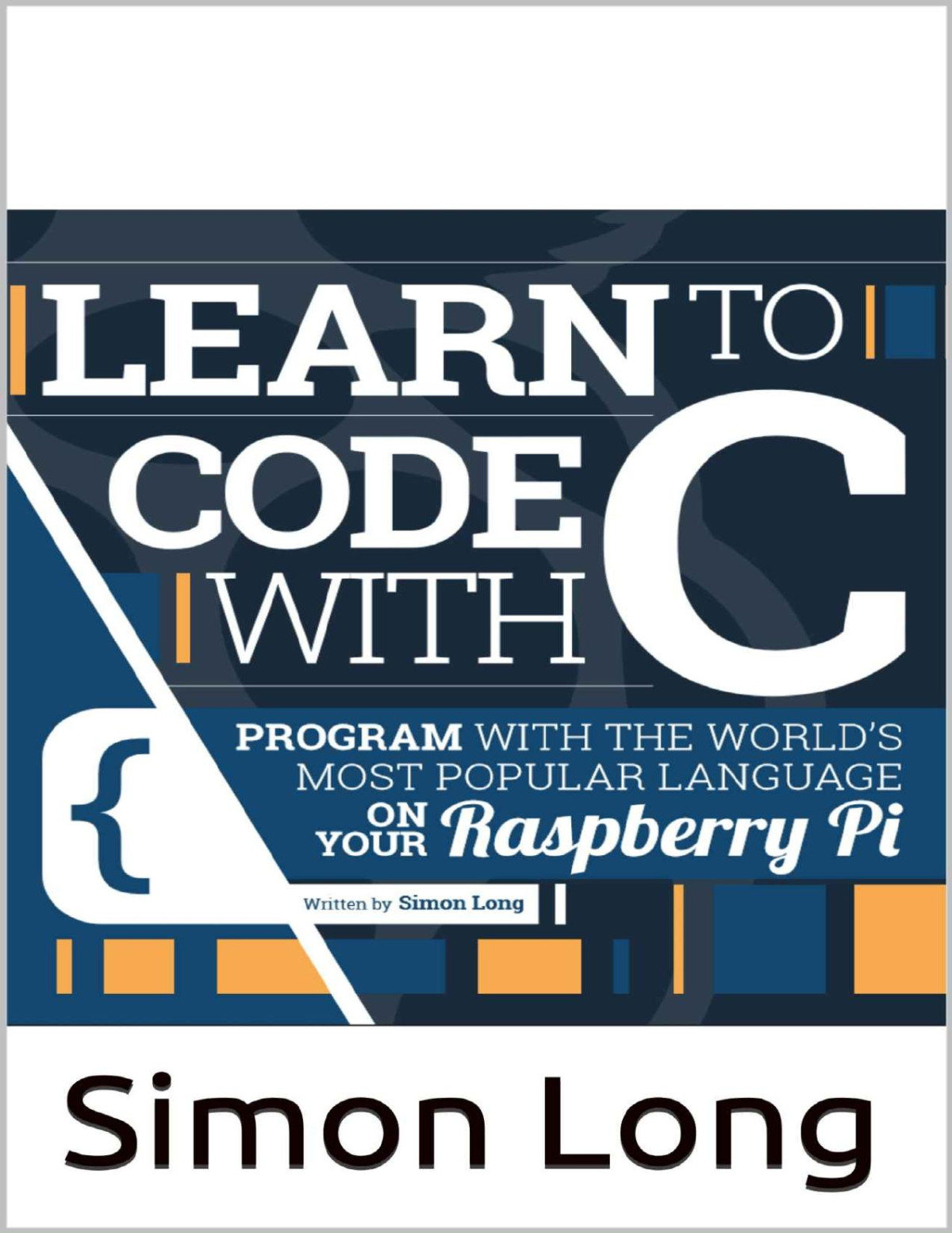 Learn To Code With C Program With The Worlds Most Popular Language On Youn Raspberry Pi Long