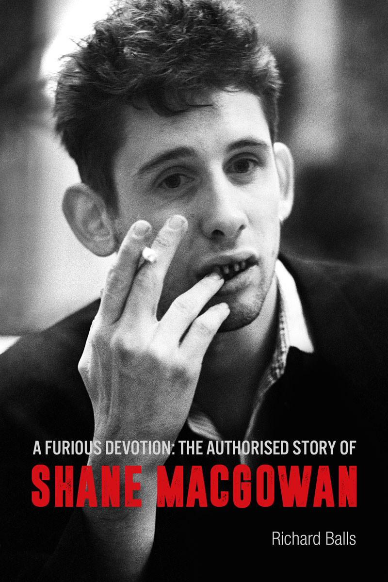 A Furious Devotion The Life Of Shane Macgowan 1st Edition Richard Balls
