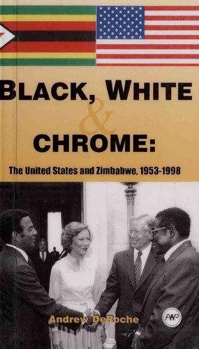 Black White And Chrome The United States And Zimbabwe 1953 To 1998 Andrew Deroche