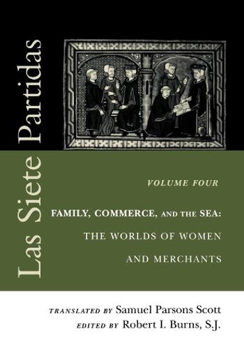 Las Siete Partidas Vol 4 Family Commerce And The Sea The Worlds Of Women And Merchants Samuel Parsons Scott Transl