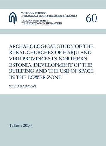 Archaeological Study Of The Rural Churches Of Harju And Viru Provinces In Northern Estonia Development Of The Building And The Use Of Space In The Lower Zone Villu Kadakas