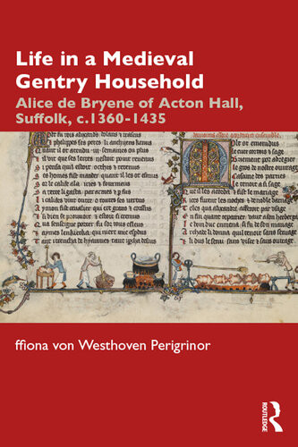 Life In A Medieval Gentry Household Alice De Bryene Of Acton Hall Suffolk C13601435 Ffiona Von Westhoven Perigrinor