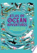 Atlas Of Ocean Adventures A Collection Of Natural Wonders Marine Marvels And Undersea Antics From Across The Globe Hawkins