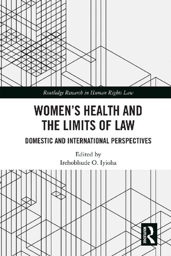 Womens Health And The Limits Of Law Domestic And International Perspectives 1st Edition Irehobhude O Iyioha Editor