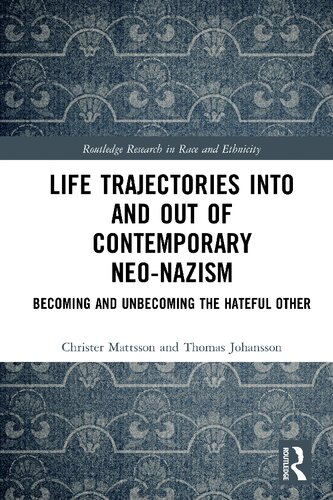 Life Trajectories Into And Out Of Contemporary Neonazism Becoming And Unbecoming The Hateful Other 1st Edition Christer Mattsson