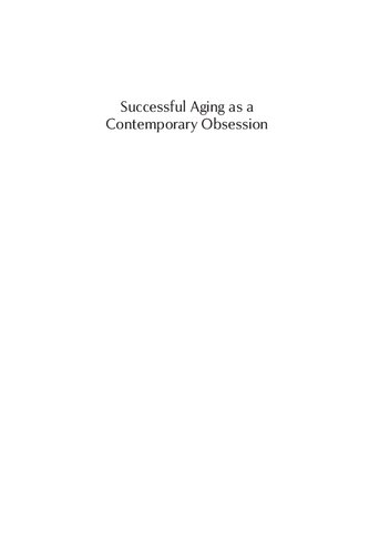 Successful Aging As A Contemporary Obsession Global Perspectives 1st Edition Sarah Lamb Jessica Robbinsruszkowski Anna Corwin Toni Calasanti Neal King Abigail Brooks Imani Woody Emily Wentzell Elana Buch Janelle S Taylor Aske Juul Lassen Astrid Pernille Jespersen Jason Danely Judith Farquhar Qicheng Zhang Janet Mc