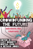 Crowdfunding The Future Media Industries Ethics And Digital Society Digital Formations 2nd Ed Lucy Kathryn Bennett
