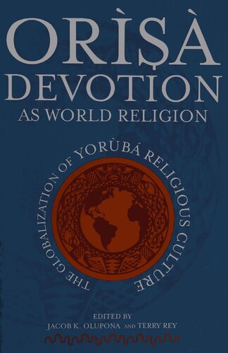 R Devotion As World Religion The Globalization Of Yorb Religious Culture Jacob Obafemi Kehinde Olupona