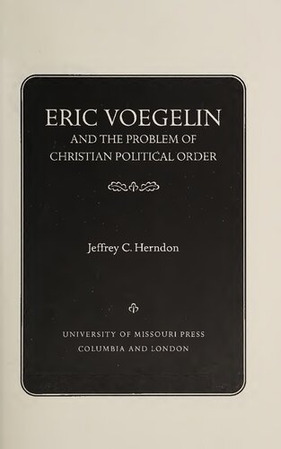 Eric Voegelin And The Problem Of Christian Political Order Eric Voegelin Institute Series In Political Philosophy Studies In Religion And Politics Volume 1 1st Edition Jeffrey C Herndon
