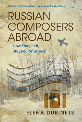 Russian Composers Abroad How They Left Stayed Returned Elena Dubinets