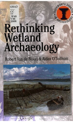 Rethinking Wetland Archaeology Robert Van De Noort Aidan Osullivan