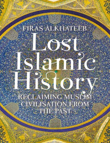 Lost Islamic History Firas Al Khateeb 2017 Second Firas Alkhateeb