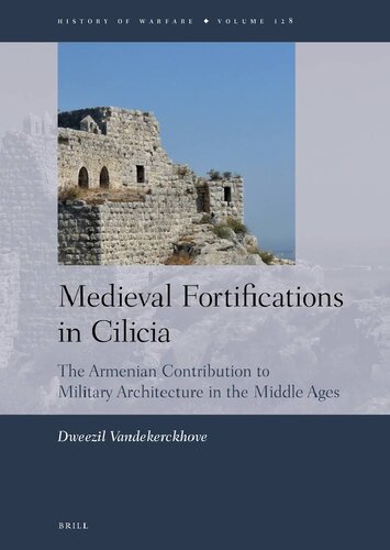 Medieval Fortifications In Cilicia The Armenian Contribution To Military Architecture In The Middle Ages Dweezil Vandekerckhove
