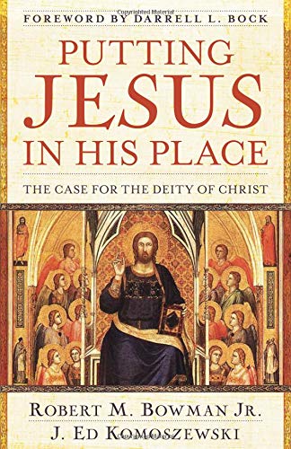 Putting Jesus In His Place The Case For The Deity Of Christ Robert M Bowman